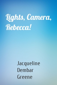 Lights, Camera, Rebecca!
