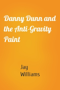 Danny Dunn and the Anti-Gravity Paint