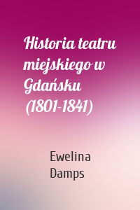 Historia teatru miejskiego w Gdańsku (1801-1841)