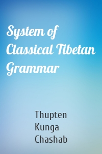 System of Classical Tibetan Grammar