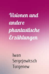 Visionen und andere phantastische Erzählungen