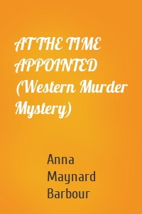 AT THE TIME APPOINTED (Western Murder Mystery)