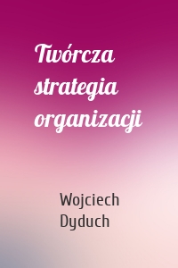 Twórcza strategia organizacji