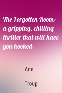 The Forgotten Room: a gripping, chilling thriller that will have you hooked