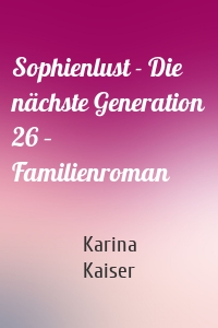 Sophienlust - Die nächste Generation 26 – Familienroman