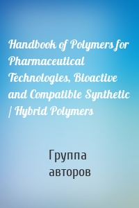 Handbook of Polymers for Pharmaceutical Technologies, Bioactive and Compatible Synthetic / Hybrid Polymers