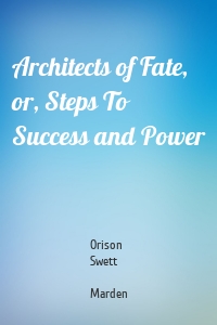 Architects of Fate, or, Steps To Success and Power