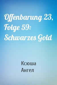 Offenbarung 23, Folge 59: Schwarzes Gold