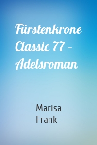 Fürstenkrone Classic 77 – Adelsroman