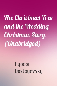 The Christmas Tree and the Wedding Christmas Story (Unabridged)