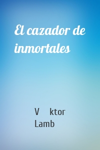 El cazador de inmortales