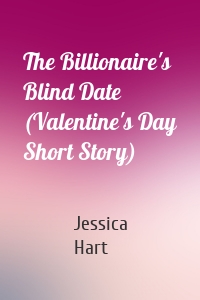 The Billionaire's Blind Date (Valentine's Day Short Story)