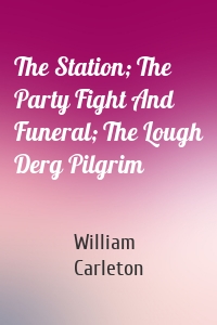 The Station; The Party Fight And Funeral; The Lough Derg Pilgrim