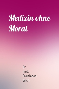 Medizin ohne Moral