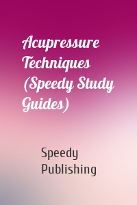 Acupressure Techniques (Speedy Study Guides)