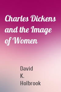 Charles Dickens and the Image of Women