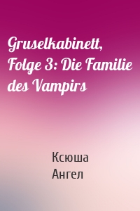 Gruselkabinett, Folge 3: Die Familie des Vampirs