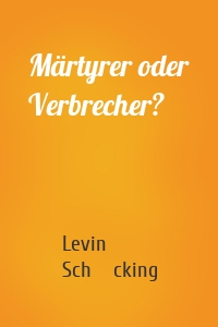 Märtyrer oder Verbrecher?