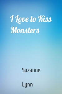 I Love to Kiss Monsters