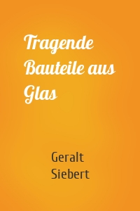 Tragende Bauteile aus Glas