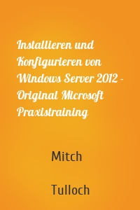 Installieren und Konfigurieren von Windows Server 2012 - Original Microsoft Praxistraining