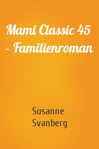 Mami Classic 45 – Familienroman