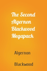 The Second Algernon Blackwood Megapack