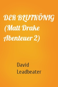 DER BLUTKÖNIG (Matt Drake Abenteuer 2)