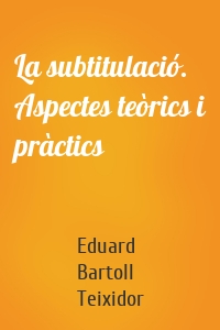 La subtitulació. Aspectes teòrics i pràctics