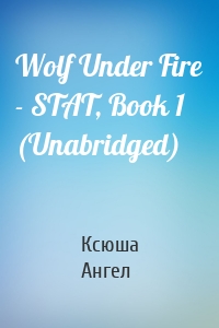 Wolf Under Fire - STAT, Book 1 (Unabridged)