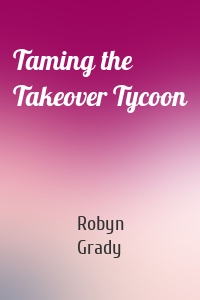 Taming the Takeover Tycoon