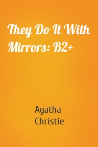 They Do It With Mirrors: B2+
