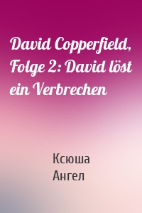 David Copperfield, Folge 2: David löst ein Verbrechen