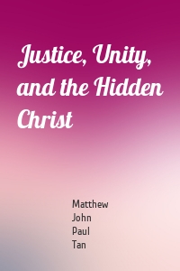 Justice, Unity, and the Hidden Christ