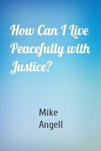 How Can I Live Peacefully with Justice?