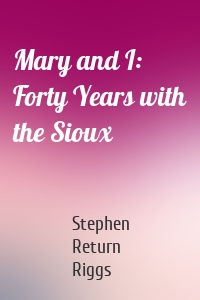 Mary and I: Forty Years with the Sioux