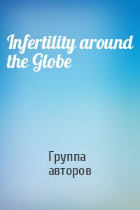 Infertility around the Globe