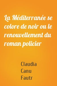 La Méditerranée se colore de noir ou le renouvellement du roman policier