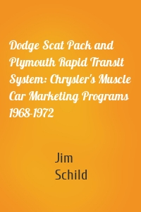 Dodge Scat Pack and Plymouth Rapid Transit System: Chrysler's Muscle Car Marketing Programs 1968-1972