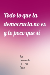 Todo lo que la democracia no es y lo poco que sí