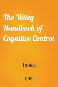 The Wiley Handbook of Cognitive Control