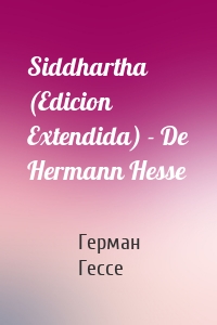 Siddhartha (Edicion Extendida) - De Hermann Hesse