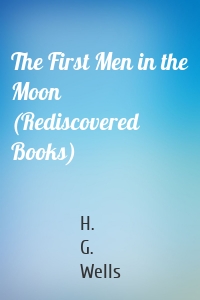 The First Men in the Moon (Rediscovered Books)