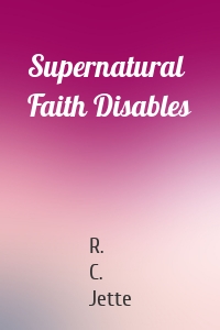 Supernatural Faith Disables