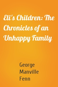 Eli's Children: The Chronicles of an Unhappy Family