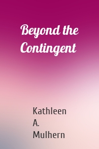 Beyond the Contingent