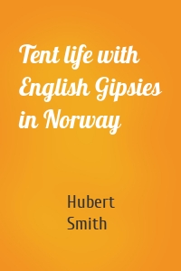 Tent life with English Gipsies in Norway