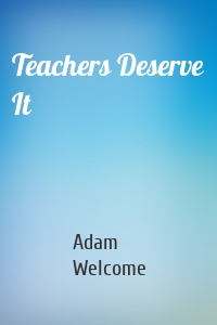 Teachers Deserve It