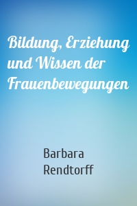 Bildung, Erziehung und Wissen der Frauenbewegungen