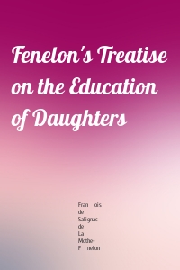 Fenelon's Treatise on the Education of Daughters